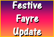 Festive Fayre Update